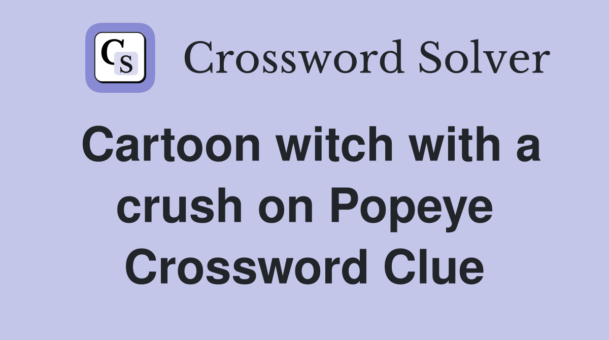 Cartoon witch with a crush on Popeye Crossword Clue Answers